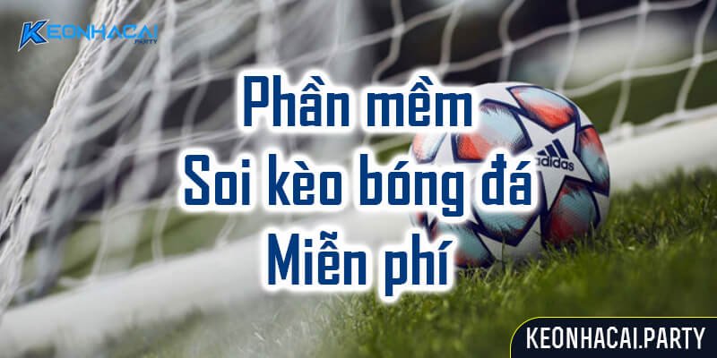 Giới thiệu về Phần mềm soi kèo bóng đá