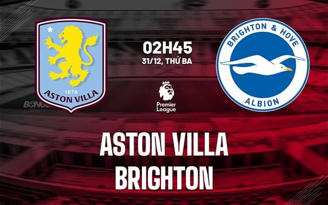 Nhận định, soi kèo Aston Villa vs Brighton