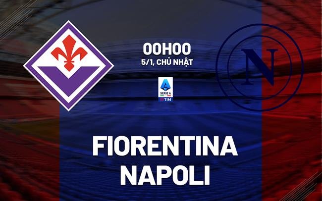 Nhận định Fiorentina vs Napoli